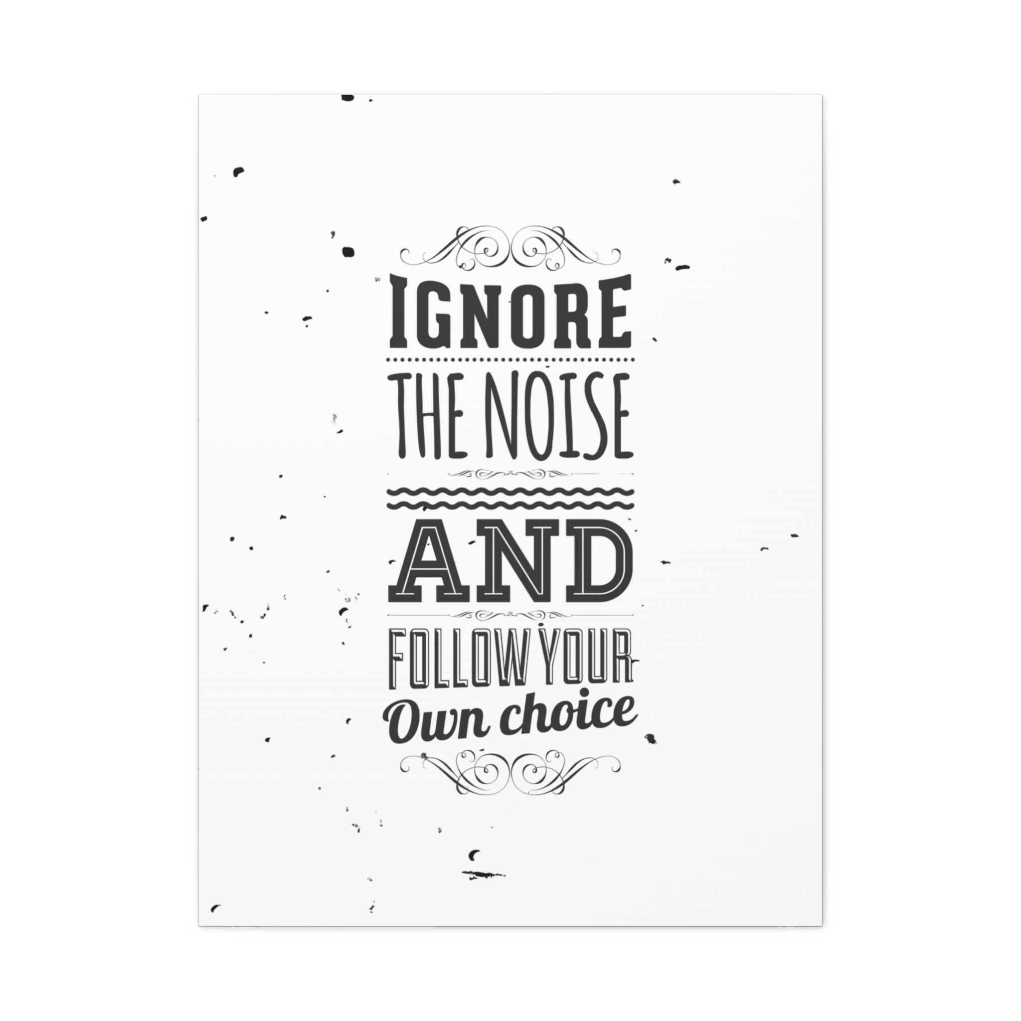 Motivational Wall Art Print - Ignore the Noise and Follow Your Own Choice