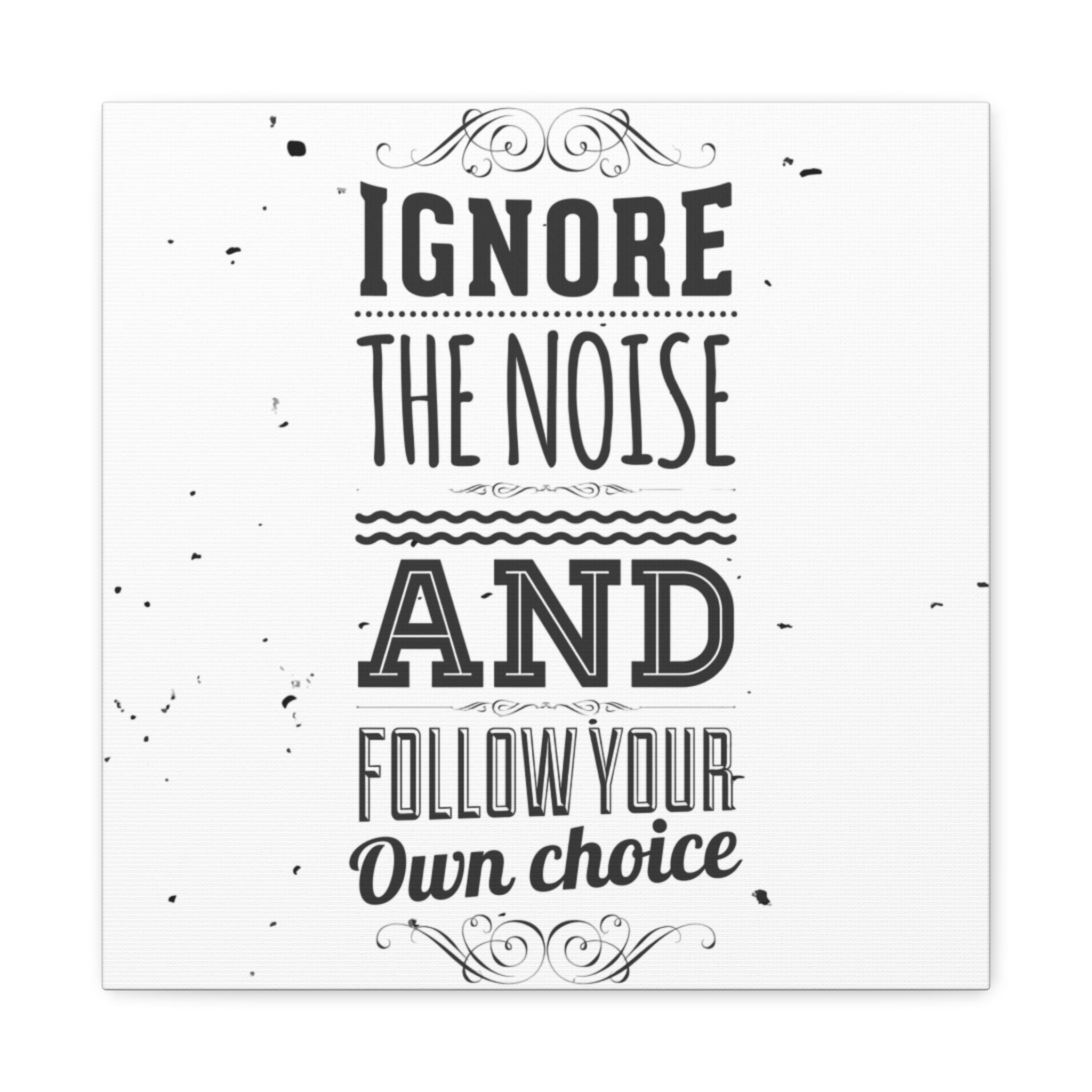 Motivational Wall Art Print - Ignore the Noise and Follow Your Own Choice