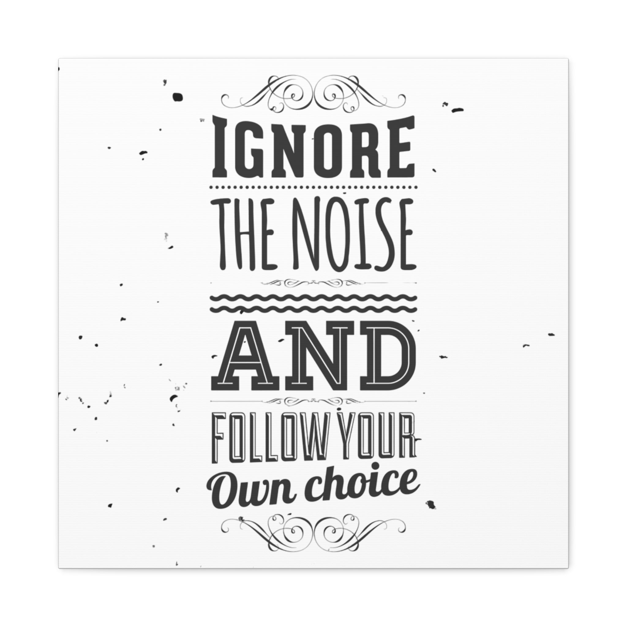 Motivational Wall Art Print - Ignore the Noise and Follow Your Own Choice