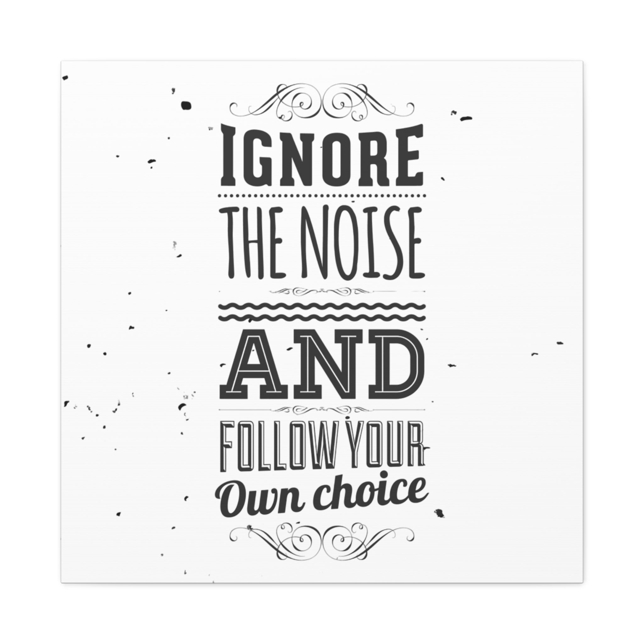 Motivational Wall Art Print - Ignore the Noise and Follow Your Own Choice