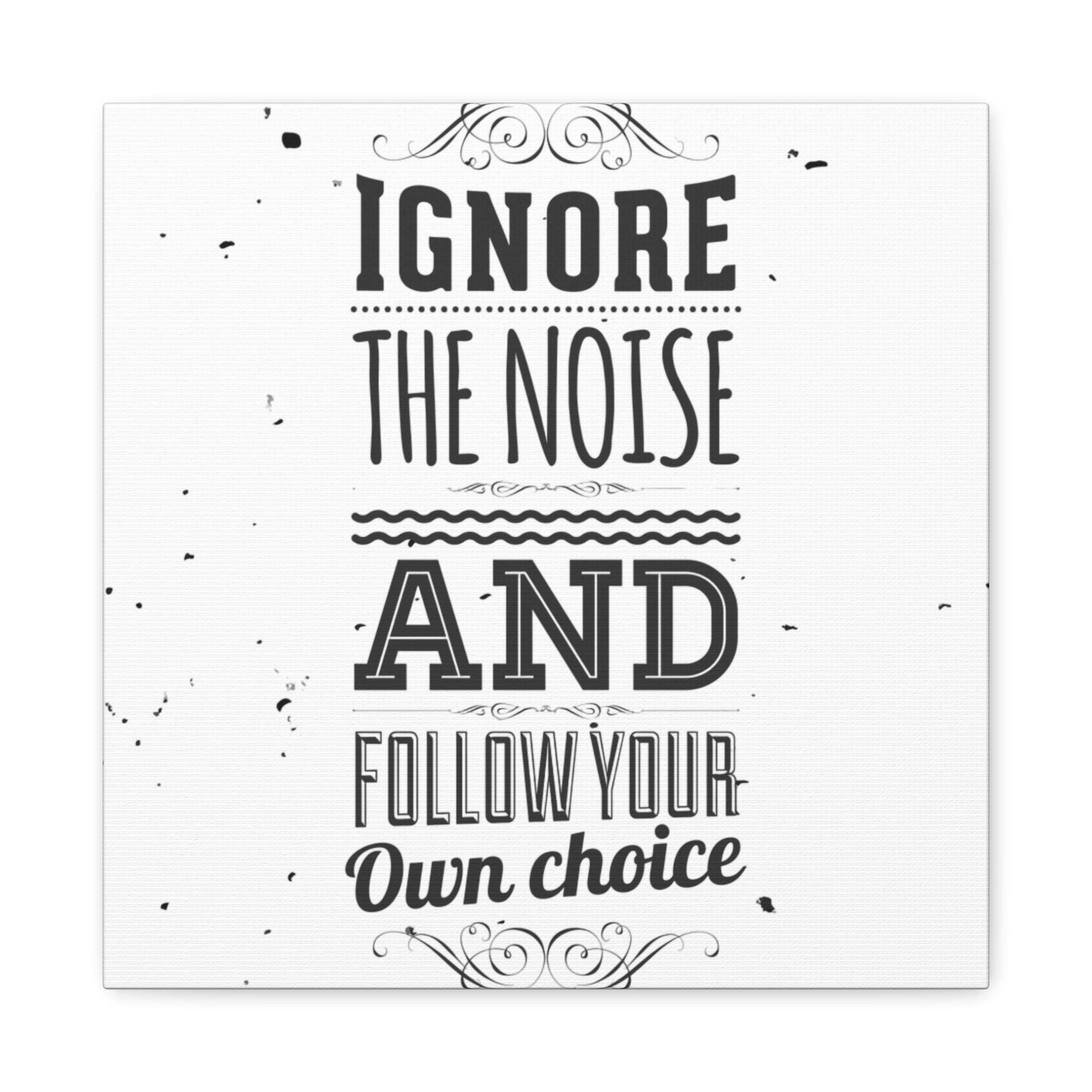 Motivational Wall Art Print - Ignore the Noise and Follow Your Own Choice