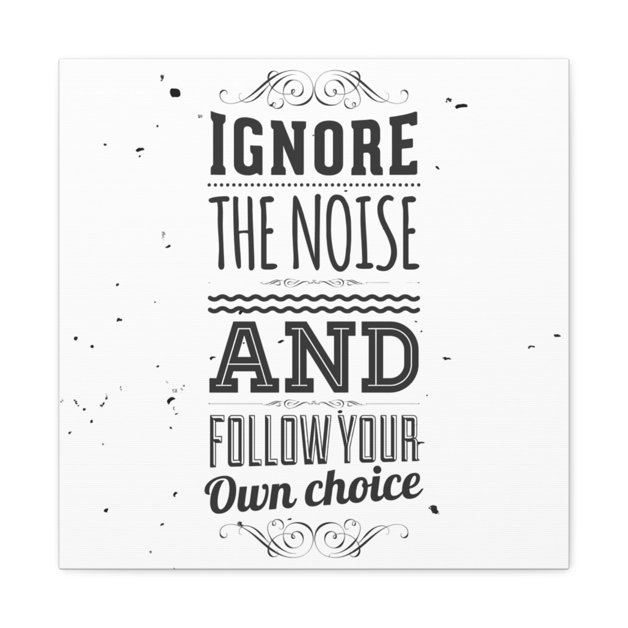 Motivational Wall Art Print - Ignore the Noise and Follow Your Own Choice