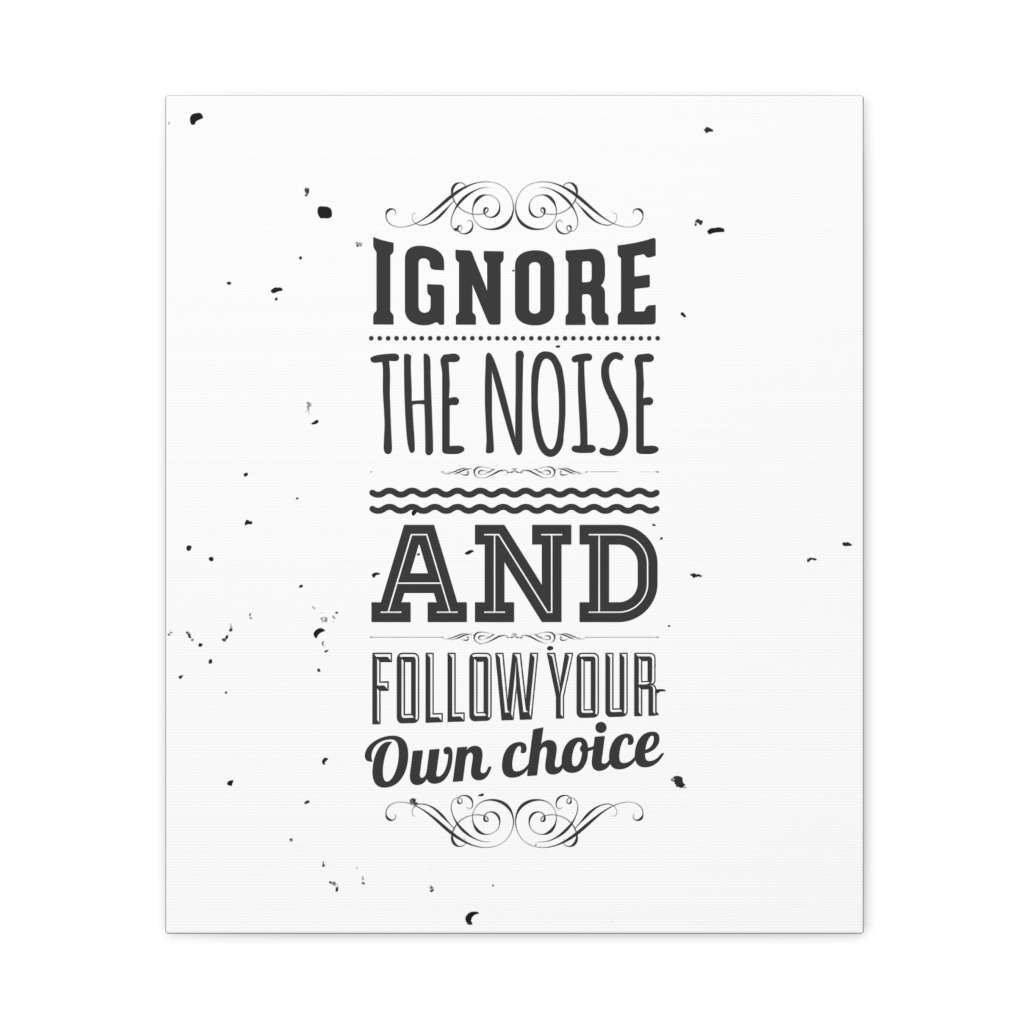 Motivational Wall Art Print - Ignore the Noise and Follow Your Own Choice
