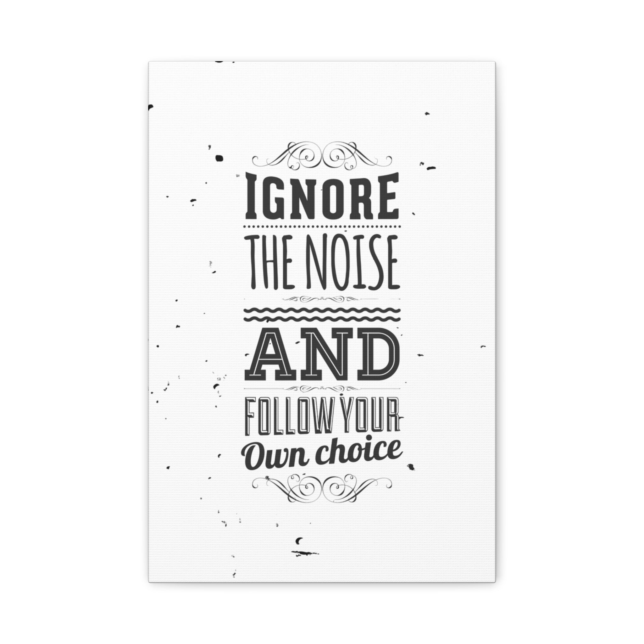 Motivational Wall Art Print - Ignore the Noise and Follow Your Own Choice