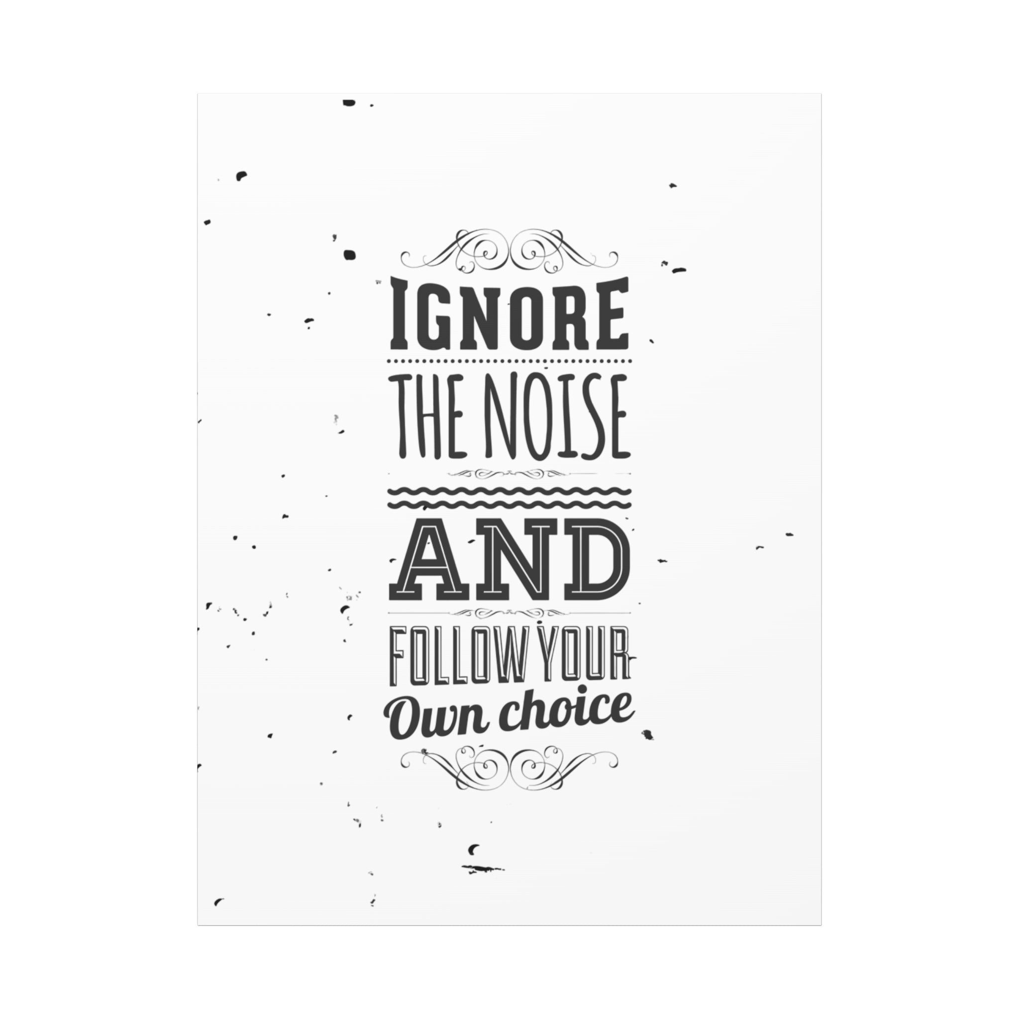 Motivational Wall Art Print - Ignore the Noise and Follow Your Own Choice