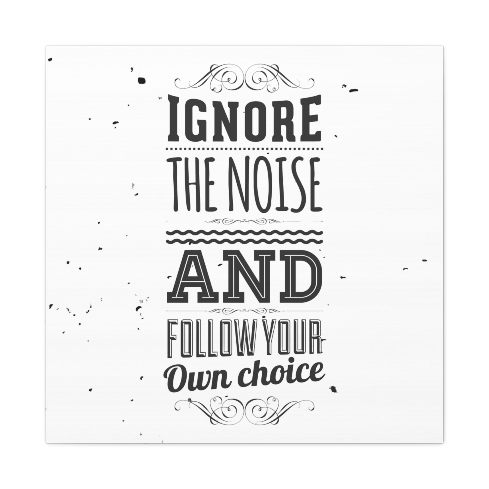 Motivational Wall Art Print - Ignore the Noise and Follow Your Own Choice