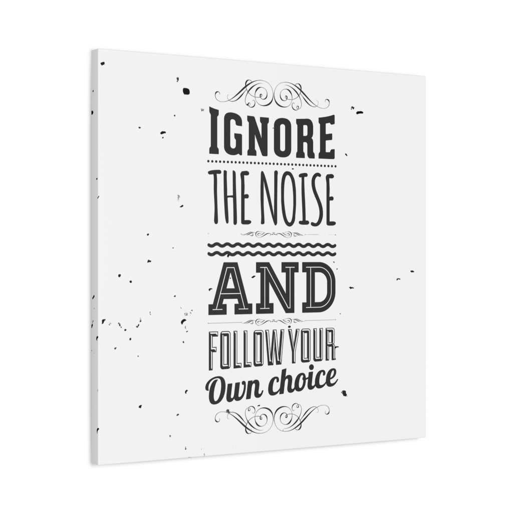 Canvas print with motivational quote 'Ignore the noise and follow your own choice' on a white background
