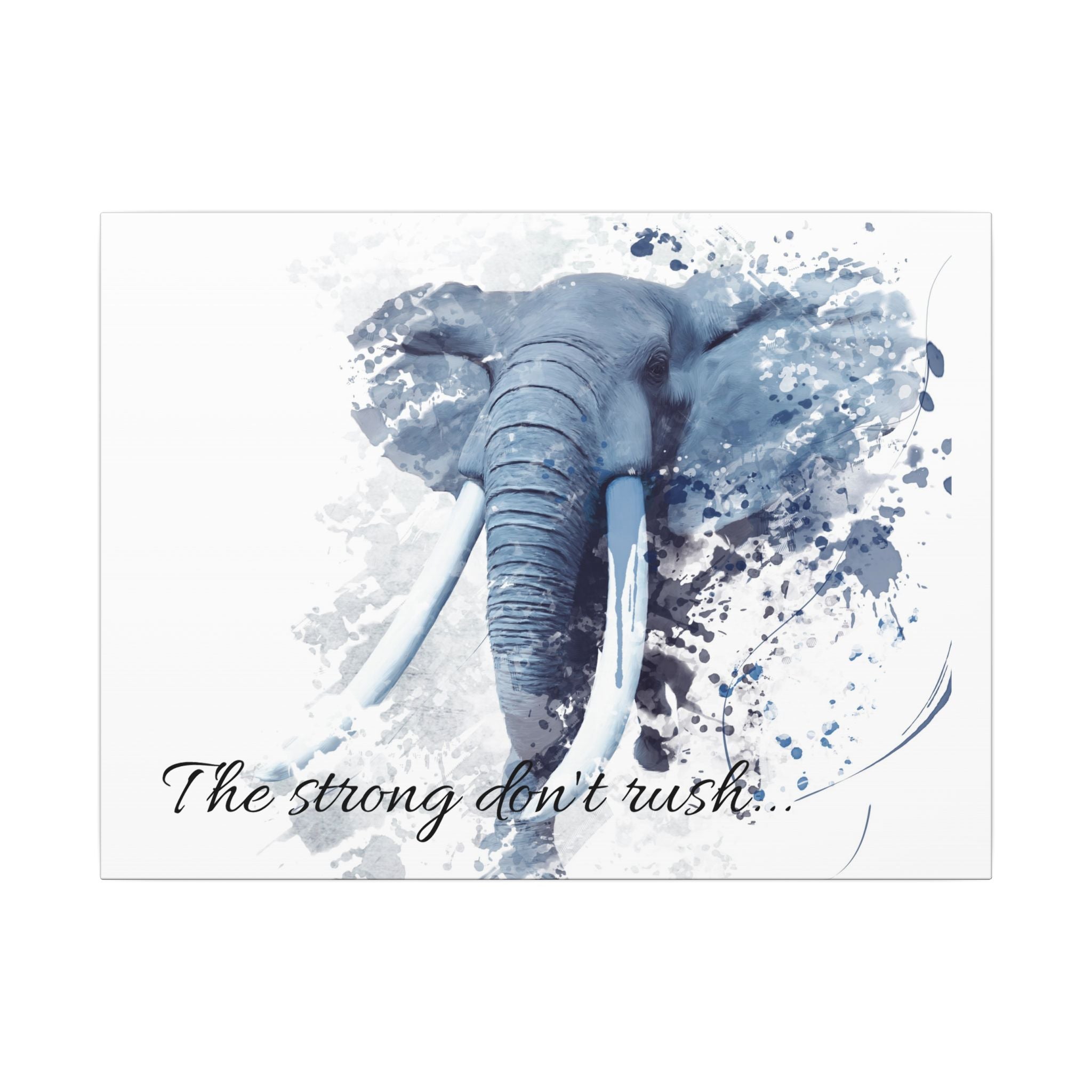 Artistic depiction of an elephant with watercolor splashes and text 'The strong don't rush' on a white background.