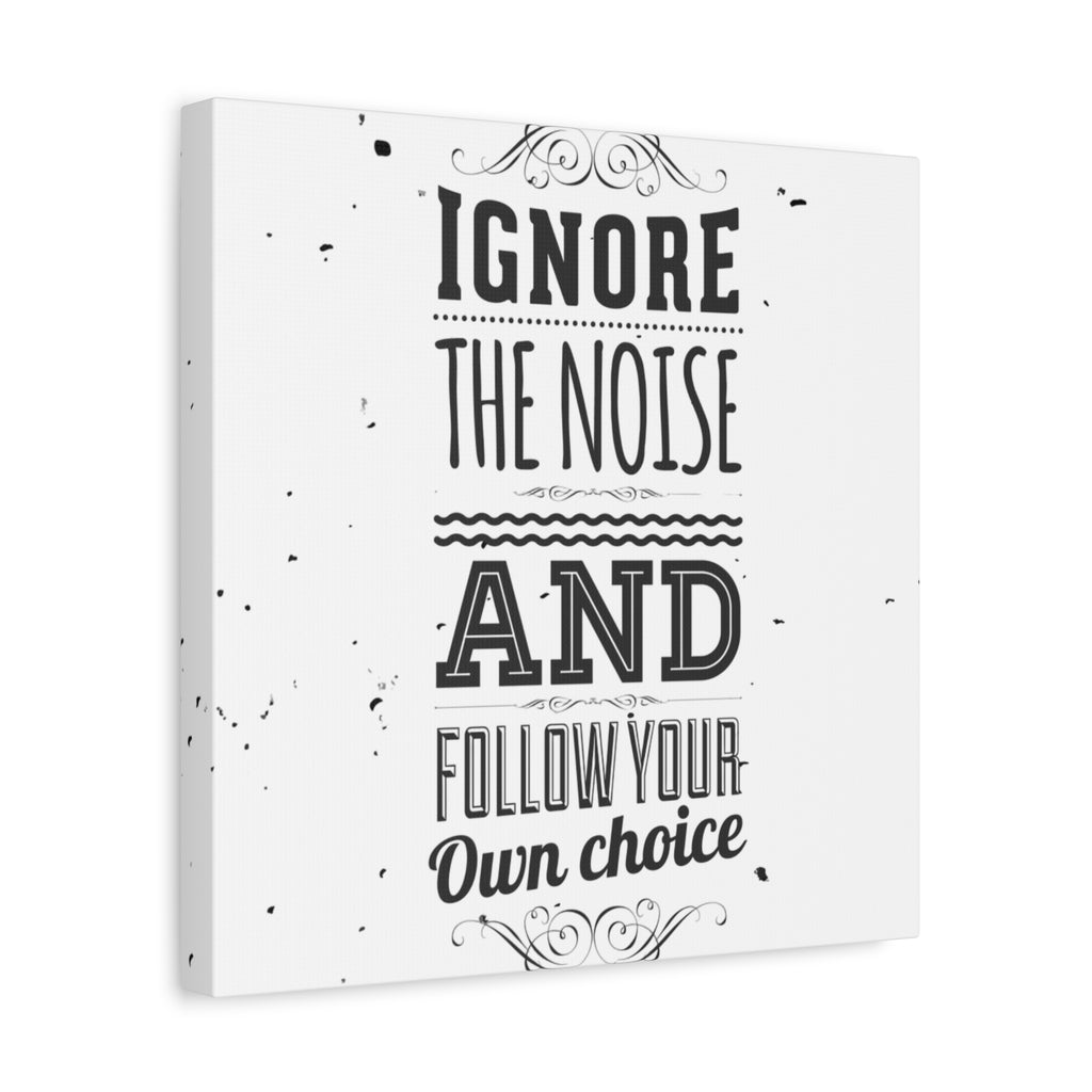Canvas print with motivational quote 'Ignore the noise and follow your own choice' on a white background