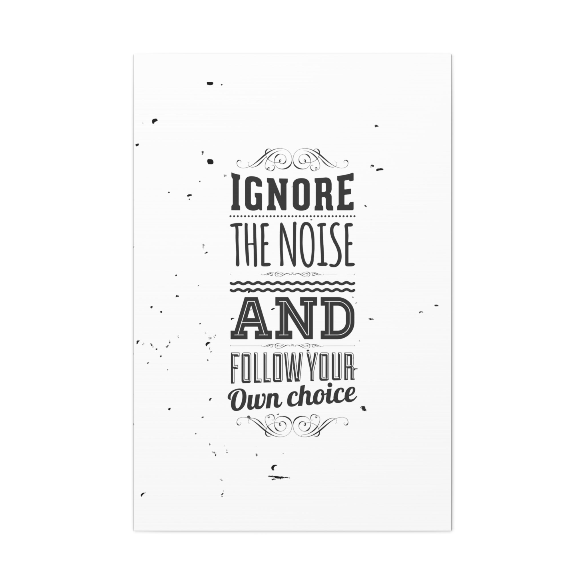 Motivational Wall Art Print - Ignore the Noise and Follow Your Own Choice