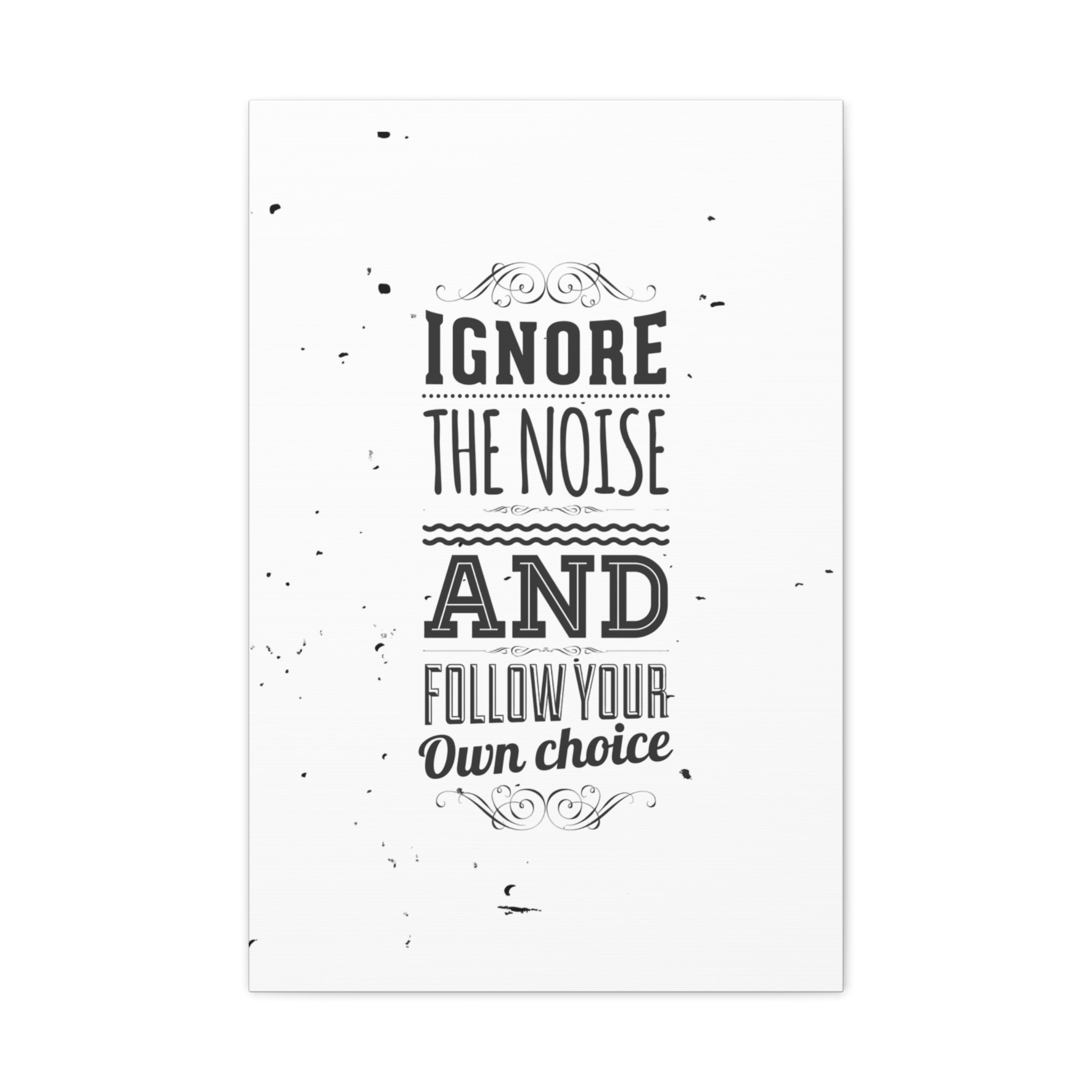 Motivational Wall Art Print - Ignore the Noise and Follow Your Own Choice
