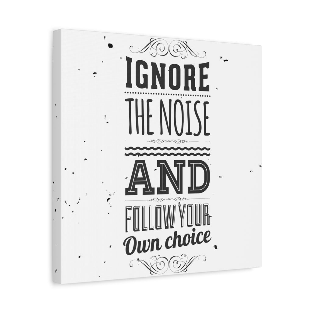 Canvas print with motivational quote 'Ignore the noise and follow your own choice' on a white background